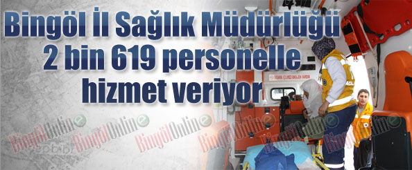 2 bin 619 personelle sağlık hizmeti