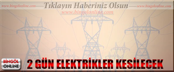 2 gün elektrikler kesilecek