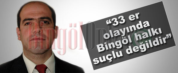 33 er olayında bingöl halkı suçlu değildir