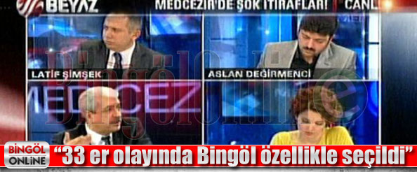 33 er olayında bingöl özellikle seçildi