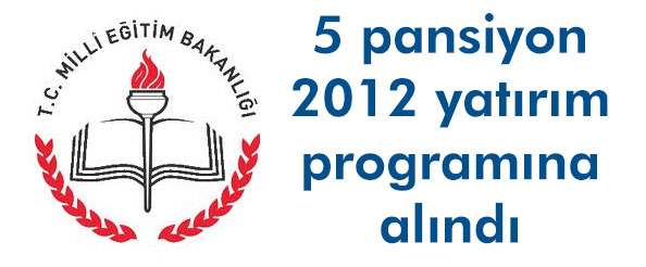 5 pansiyon 2012 yatırım programına alındı