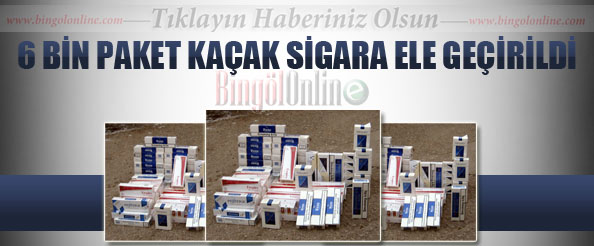 6 bin paket kaçak sigara ele geçirildi