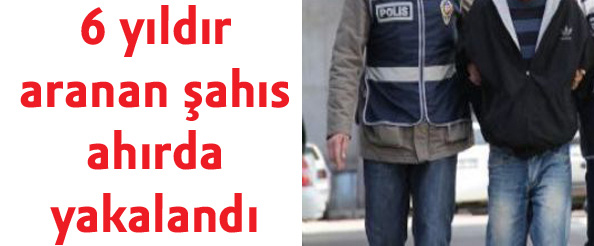 6 yıldır aranan şahıs ahırda yakalandı