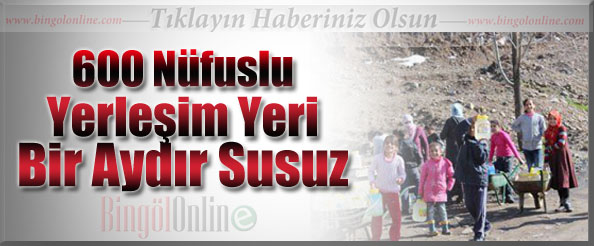 600 nüfuslu yerleşim yeri bir aydır susuz