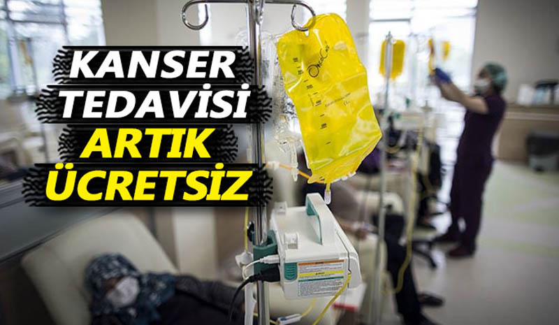 Kanser tedavileri artık ücretsiz!