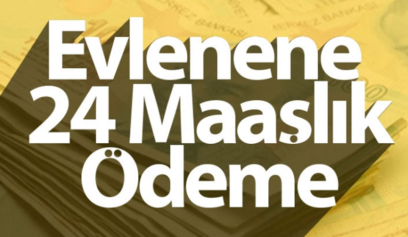 Evlenene 24 maaşlık ödeme