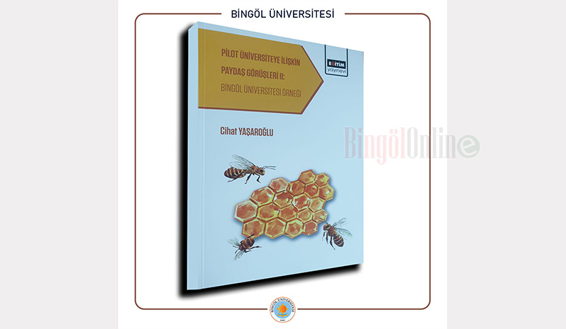 `Pilot Üniversiteye İlişkin Paydaş Görüşleri II. Bingöl Üniversitesi Örneği` Kitabı Çıktı