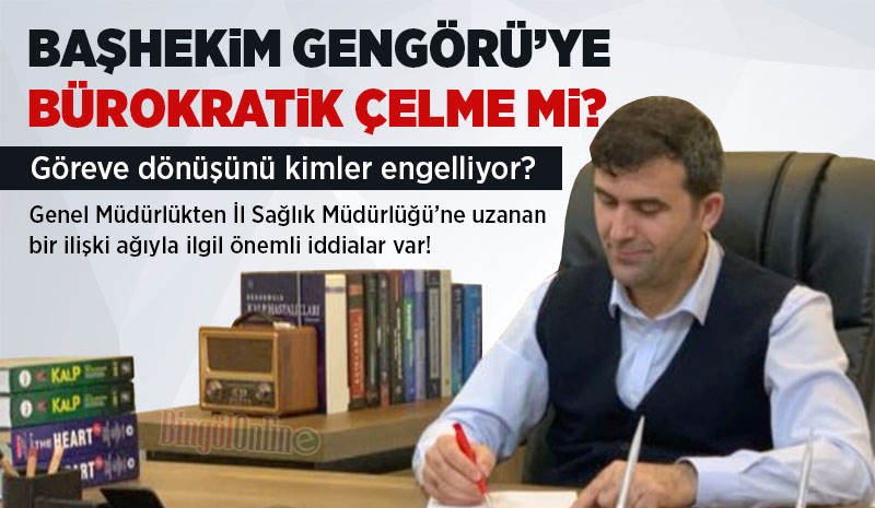 Başhekim Gengörü`ye bürokratik çelme mi?