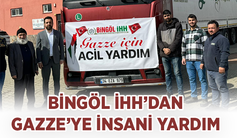 Bingöl İhh`dan Gazze`ye İnsani Yardım