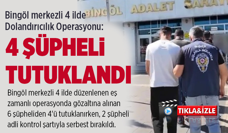 Bingöl Merkezli Dolandırıcılık Operasyonu: 4 Tutuklama