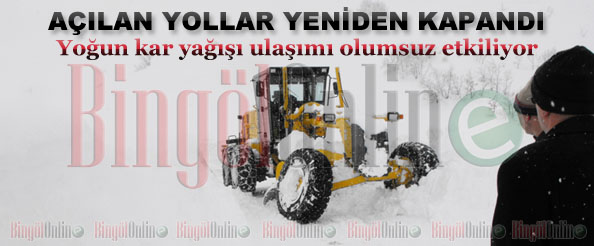 Açılan yollar yeniden kapandı