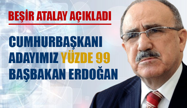 Adayımız yüzde 99 başbakan olacak