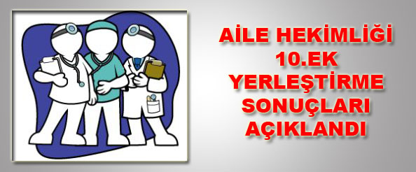 Aile hekimliği 10. ek yerleştirme sonuçları