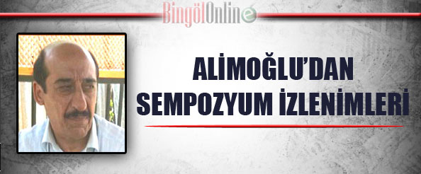 Alimoğlu`dan sempozyum izlenimleri