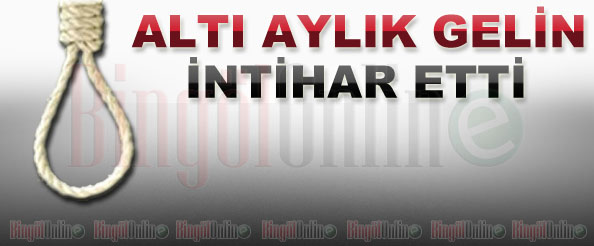 Altı aylık gelin intihar etti