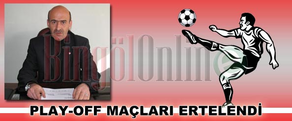 Amatör ligde play-off maçları ertelendi