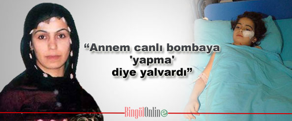 `Annem canlı bombaya `yapma` diye yalvardı`