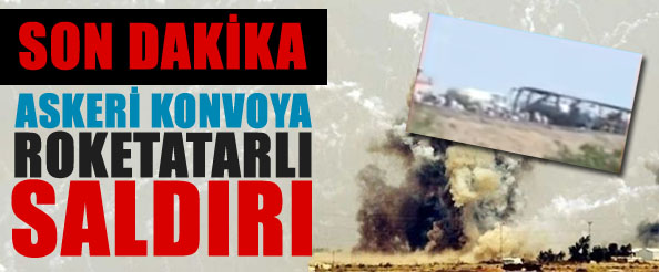 Askeri konvoya roketli saldırı: 10 şehit 71 yaralı
