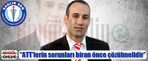 Att`lerin sorunları biran önce çözülmelidir