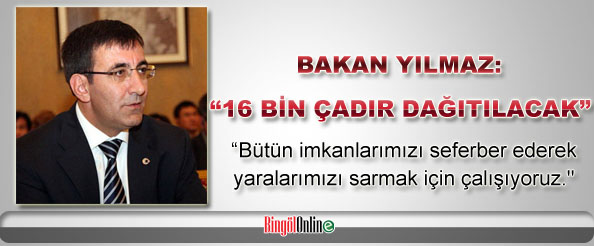 Bakan yılmaz: 16 bin çadır dağıtılacak