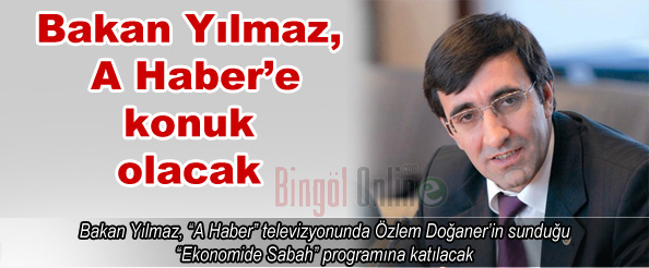 Bakan yılmaz, a haber`e konuk olacak