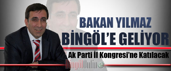 Bakan yılmaz, bingöl`e geliyor