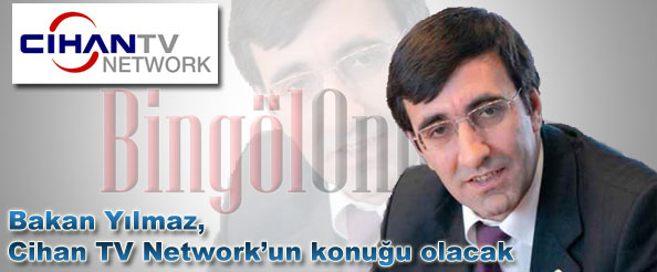 Bakan yılmaz, cihan tv network`un konuğu olacak