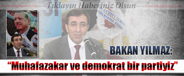 Bakan yılmaz: muhafazakar ve demokrat bir partiyiz