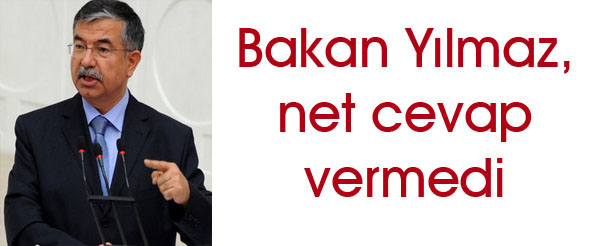 Bakan yılmaz, net cevap vermedi