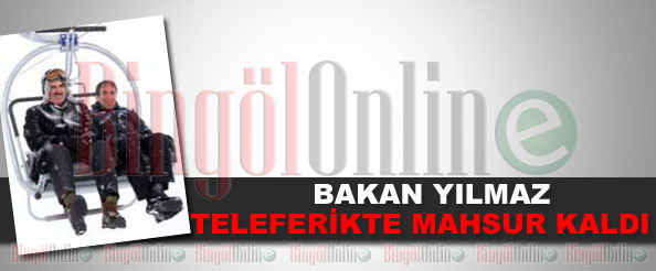 Bakan yılmaz teleferikte mahsur kaldı