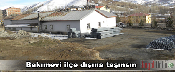 Bakım evi ilçe dışına taşınsın