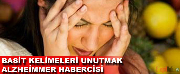 Basit kelimeleri unutmak alzheimer habercisi