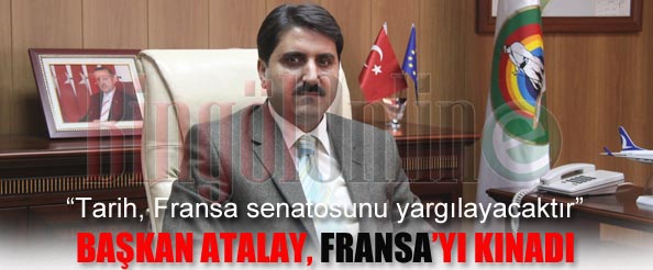 Başkan atalay fransa`yı kınadı