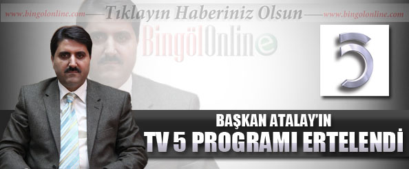 Başkan atalay`ın tv 5 programı ertelendi