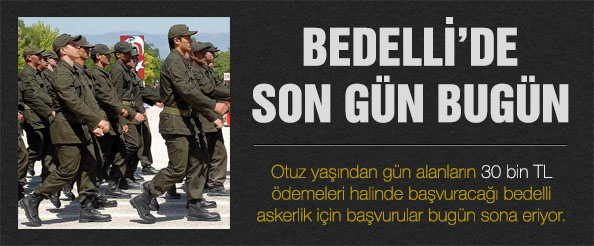 Bedelli başvurularında son gün