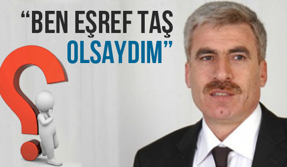 Ben milletvekili prof. dr. eşref taş olsaydım