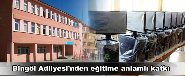 Bingöl adliyesi`nden eğitime anlamlı katkı