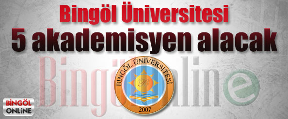 Bingöl üniversitesi 5 akademik personel alacak