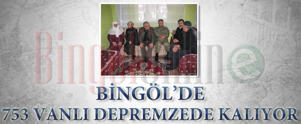 Bingöl`de 753 vanlı depremzede kalıyor