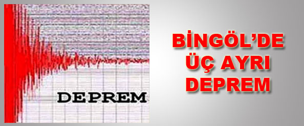 Bingöl`de üç ayrı deprem