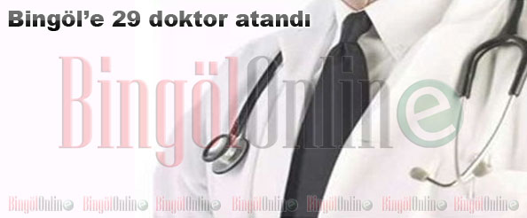 Bingöl`e 29 doktor atandı