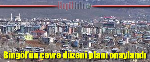 Bingöl`ün çevre düzeni planı onaylandı