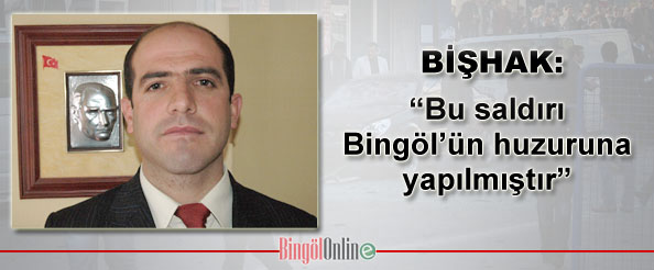 Bu saldırı bingöl`ün huzuruna yapılmıştır