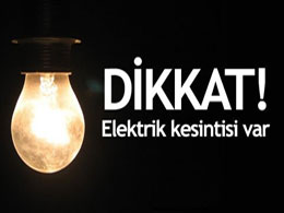 Bugün elektrikler kesilecek