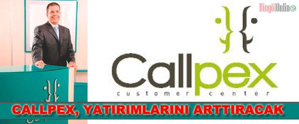 Callpex bingöl`e yatırımlarını artıracak