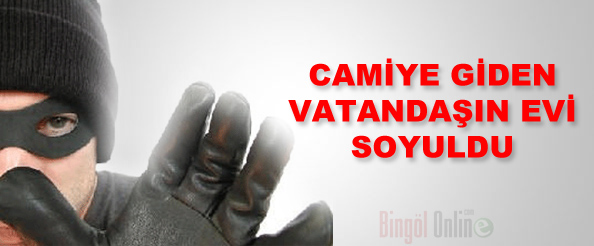 Camiye giden vatandaşın evi soyuldu