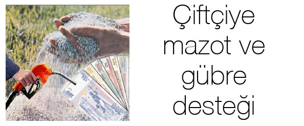 Çiftçiye mazot ve gübre desteği