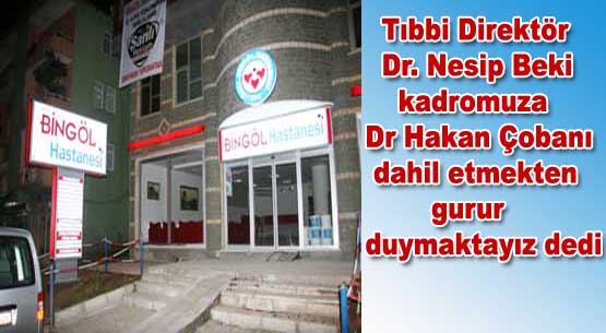 Çoban, özel bingöl hastanesi`nde görev yapacak