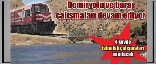 Demiryolu ve baraj çalışmaları devam ediyor