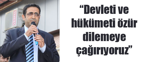 `Devleti ve hükümeti özür dilemeye çağırıyoruz`